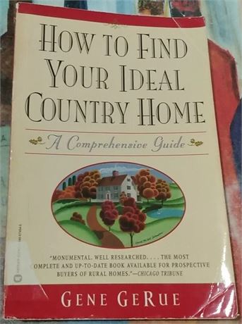 How to Find Your Ideal Country Home: A Comprehensive Guide by Gene GeRue, PB